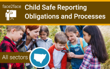 Face-to-face child safe reporting obligations and processes for all sectors